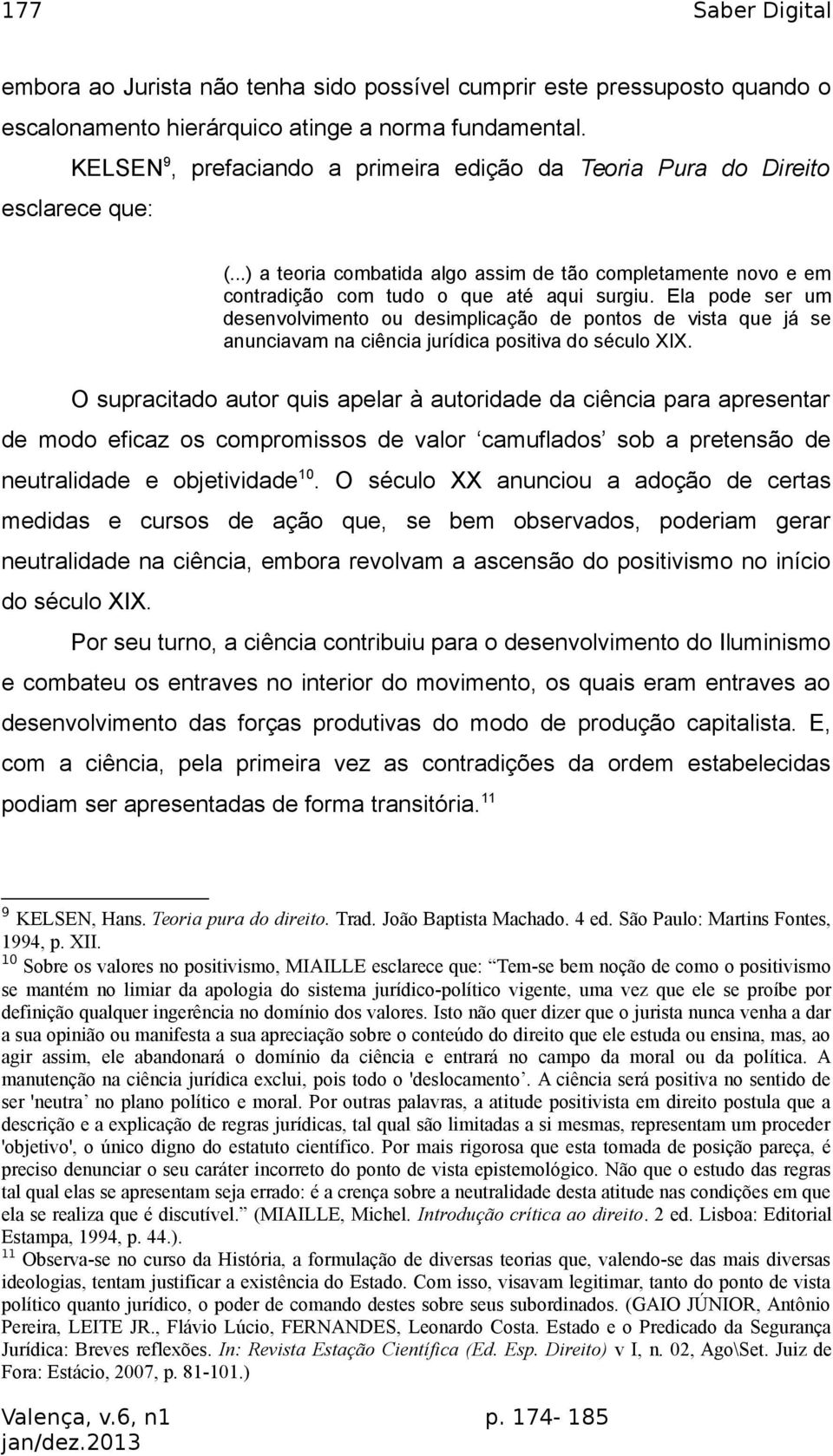 Ela pode ser um desenvolvimento ou desimplicação de pontos de vista que já se anunciavam na ciência jurídica positiva do século XIX.