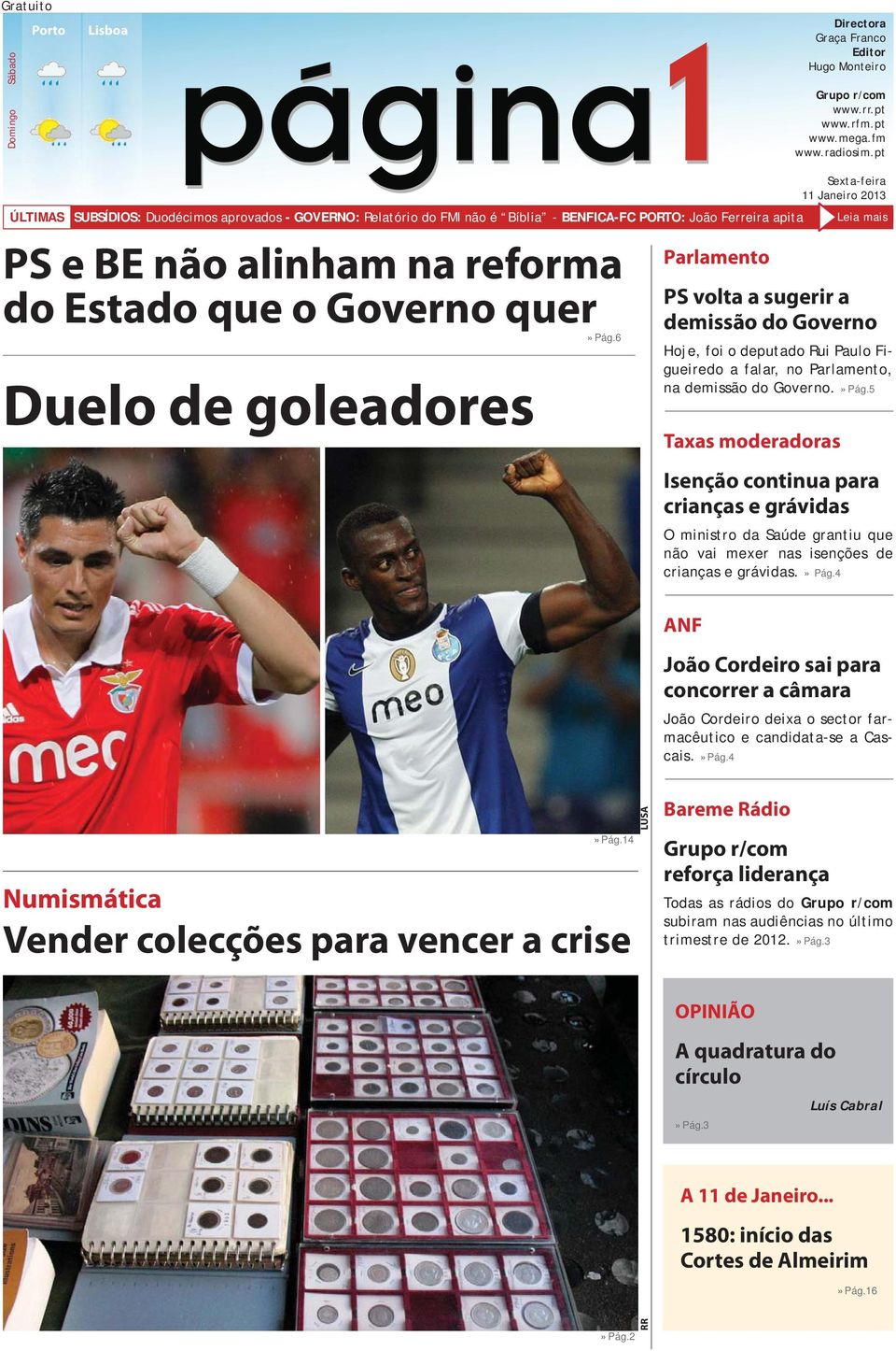 de goleadores»pág.6 Parlamento Sexta-feira 11 Janeiro 2013 Leia mais PS volta a sugerir a demissão do Governo Hoje, foi o deputado Rui Paulo Figueiredo a falar, no Parlamento, na demissão do Governo.