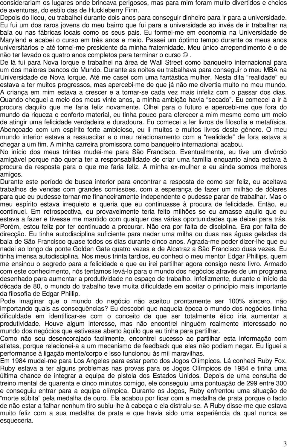 Eu fui um dos raros jovens do meu bairro que fui para a universidade ao invés de ir trabalhar na baía ou nas fábricas locais como os seus pais.