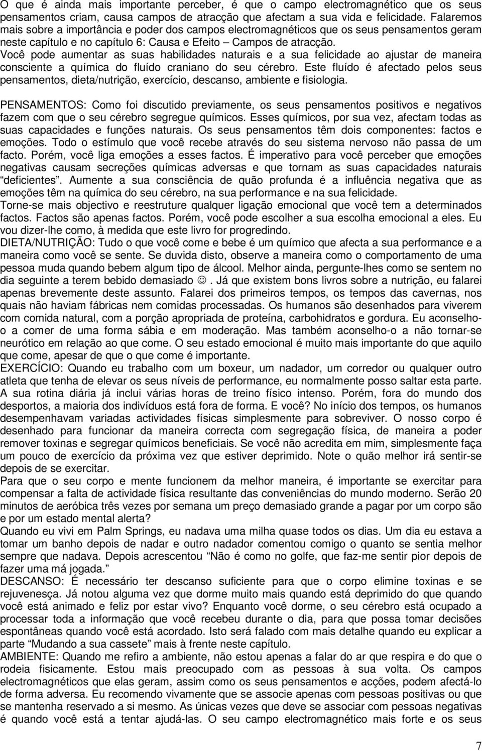 Você pode aumentar as suas habilidades naturais e a sua felicidade ao ajustar de maneira consciente a química do fluído craniano do seu cérebro.