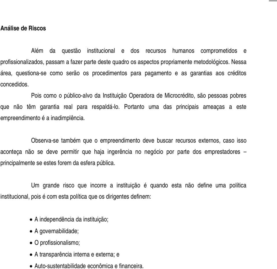 Pois como o público-alvo da Instituição Operadora de Microcrédito, são pessoas pobres que não têm garantia real para respaldá-lo.