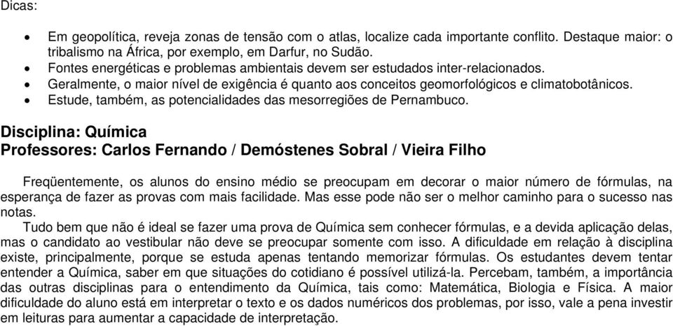 Estude, também, as potencialidades das mesorregiões de Pernambuco.