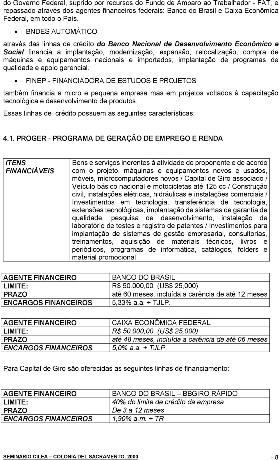 nacionais e importados, implantação de programas de qualidade e apoio gerencial.