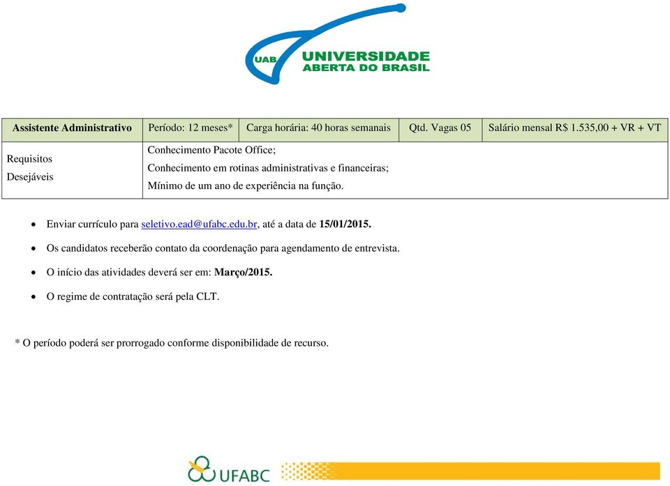 Enviar currículo para seletivo.ead@ufabc.edu.br, até a data de 15/01/2015.