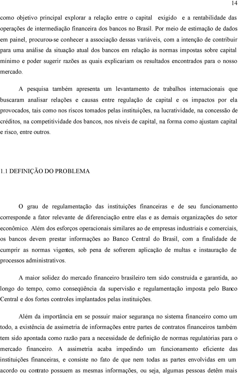 sobre capital mínimo e poder sugerir razões as quais explicariam os resultados encontrados para o nosso mercado.