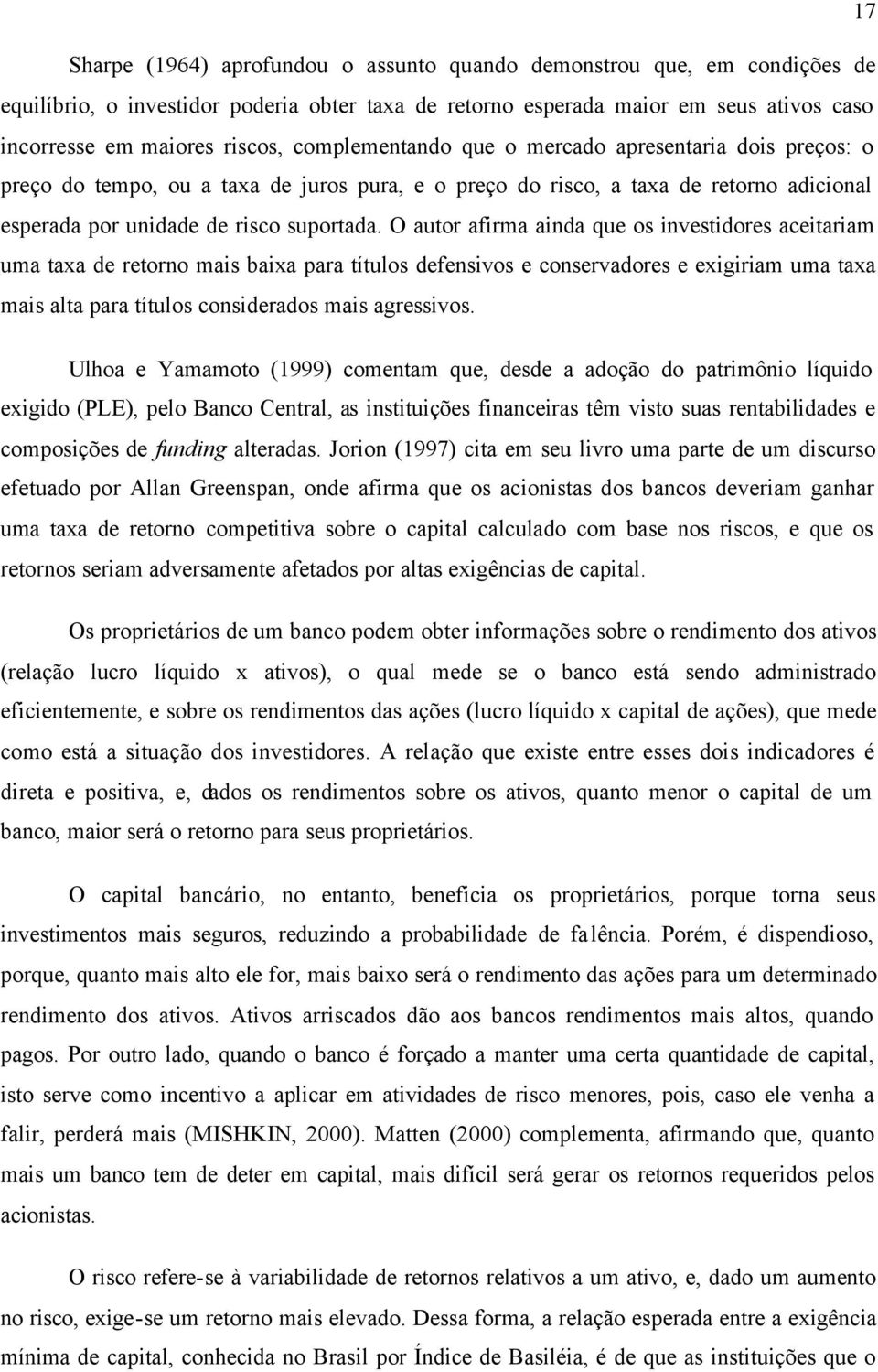 O autor afirma ainda que os investidores aceitariam uma taxa de retorno mais baixa para títulos defensivos e conservadores e exigiriam uma taxa mais alta para títulos considerados mais agressivos.