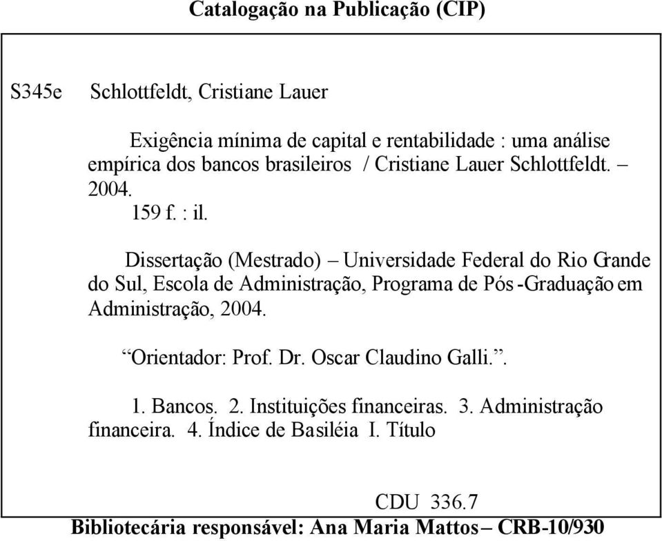 Dissertação (Mestrado) Universidade Federal do Rio Grande do Sul, Escola de Administração, Programa de Pós -Graduação em Administração, 2004.