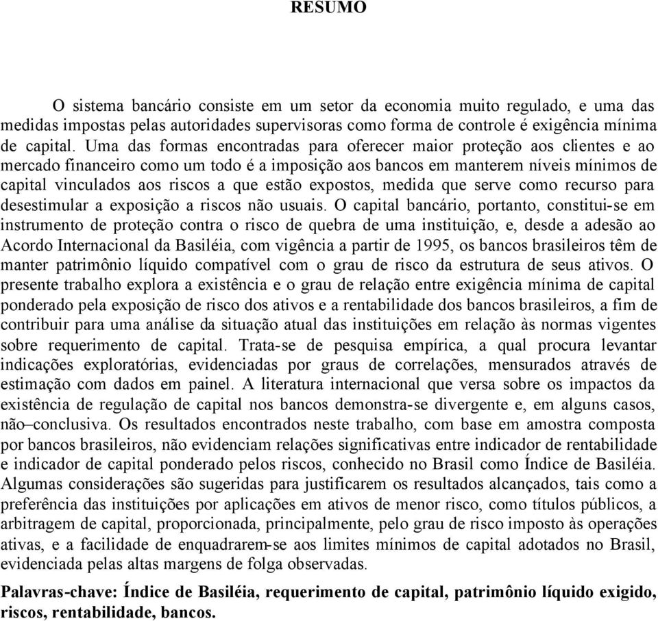 estão expostos, medida que serve como recurso para desestimular a exposição a riscos não usuais.