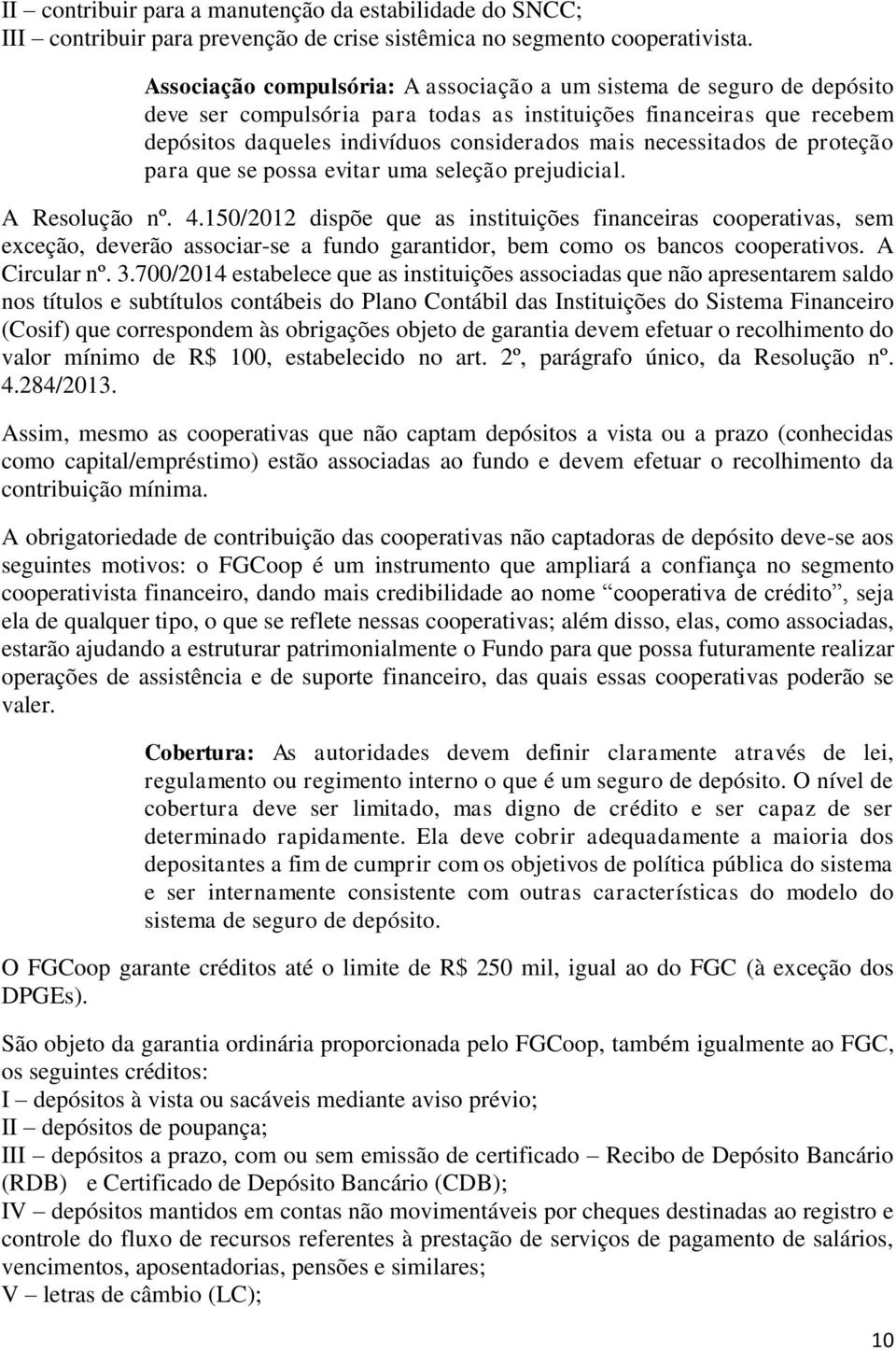 necessitados de proteção para que se possa evitar uma seleção prejudicial. A Resolução nº. 4.