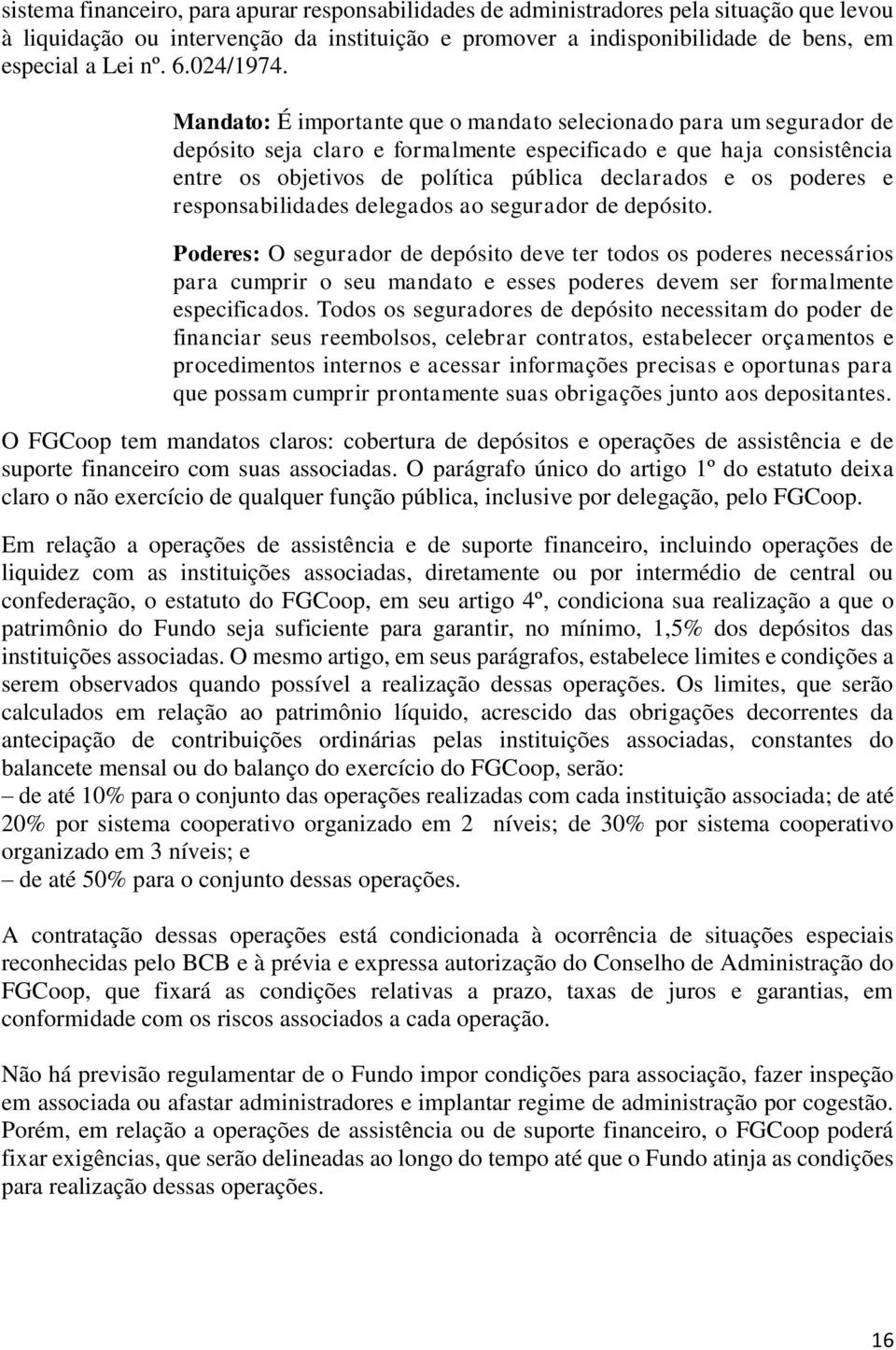 Mandato: É importante que o mandato selecionado para um segurador de depósito seja claro e formalmente especificado e que haja consistência entre os objetivos de política pública declarados e os