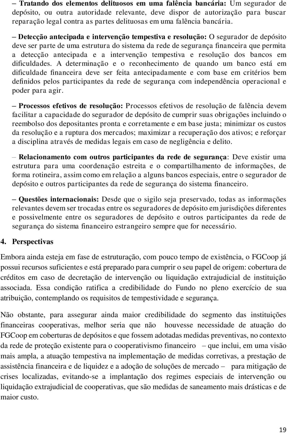 Detecção antecipada e intervenção tempestiva e resolução: O segurador de depósito deve ser parte de uma estrutura do sistema da rede de segurança financeira que permita a detecção antecipada e a