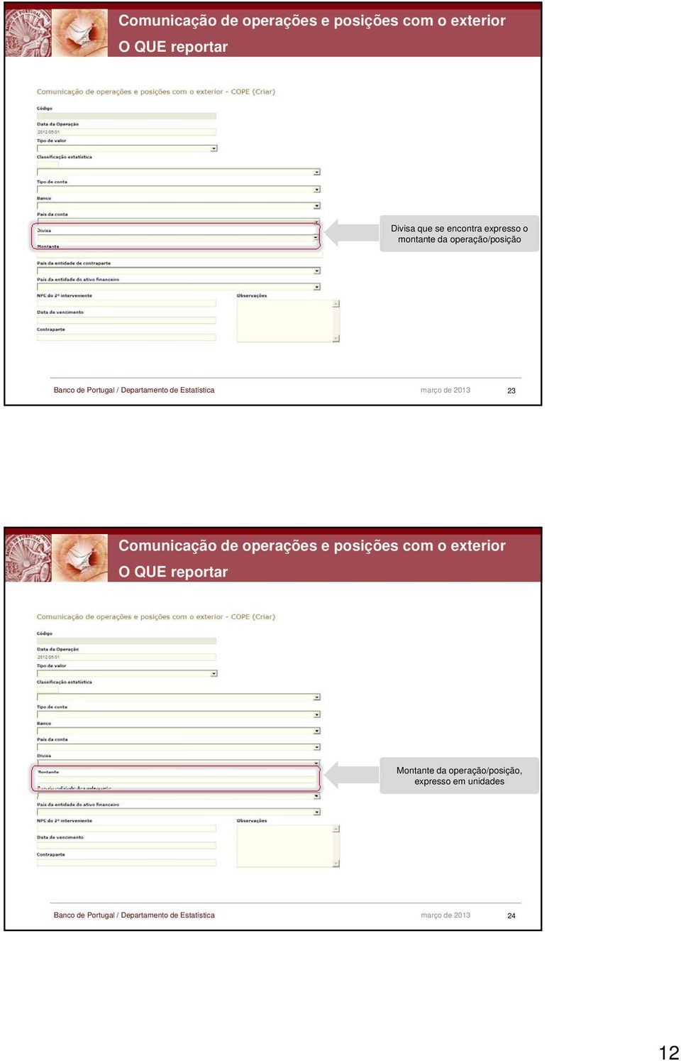 2013 23 Comunicação de operações e posições com o exterior O QUE reportar Montante da