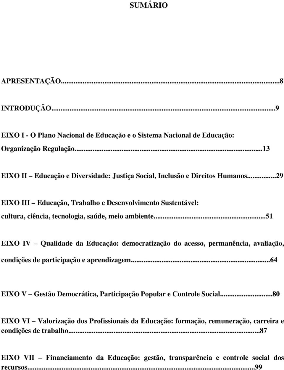 ..29 EIXO III Educação, Trabalho e Desenvolvimento Sustentável: cultura, ciência, tecnologia, saúde, meio ambiente.