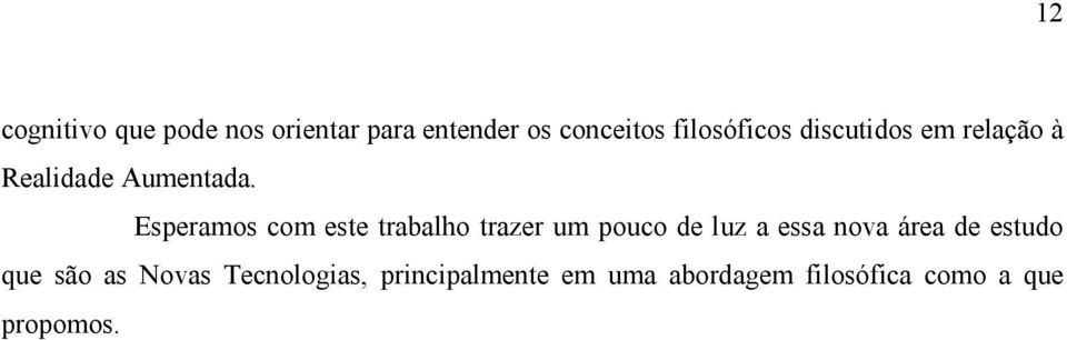 Esperamos com este trabalho trazer um pouco de luz a essa nova área de