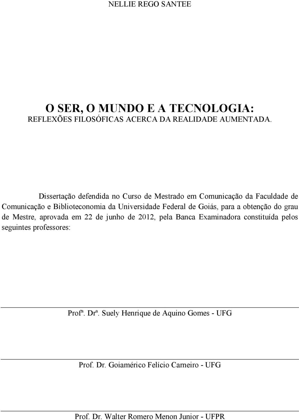 de Goiás, para a obtenção do grau de Mestre, aprovada em 22 de junho de 2012, pela Banca Examinadora constituída pelos