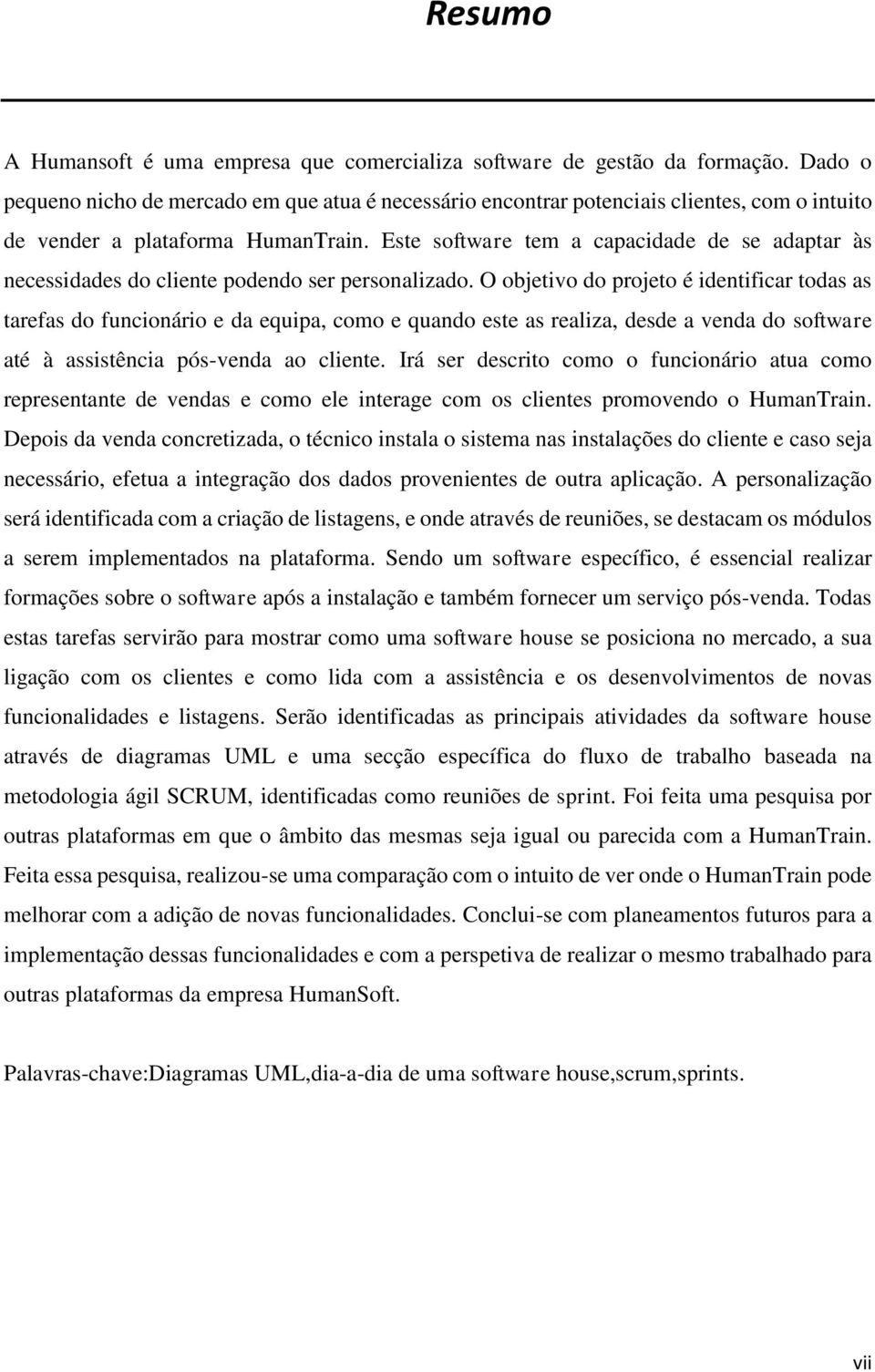 Este software tem a capacidade de se adaptar às necessidades do cliente podendo ser personalizado.