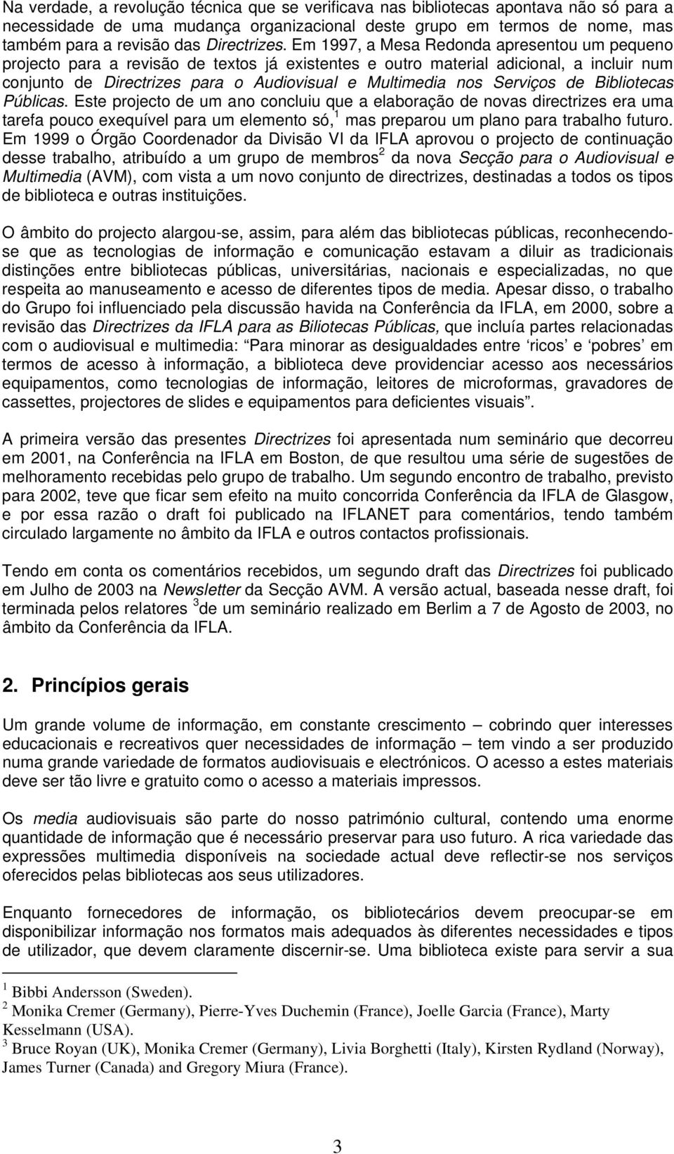 Em 1997, a Mesa Redonda apresentou um pequeno projecto para a revisão de textos já existentes e outro material adicional, a incluir num conjunto de Directrizes para o Audiovisual e Multimedia nos