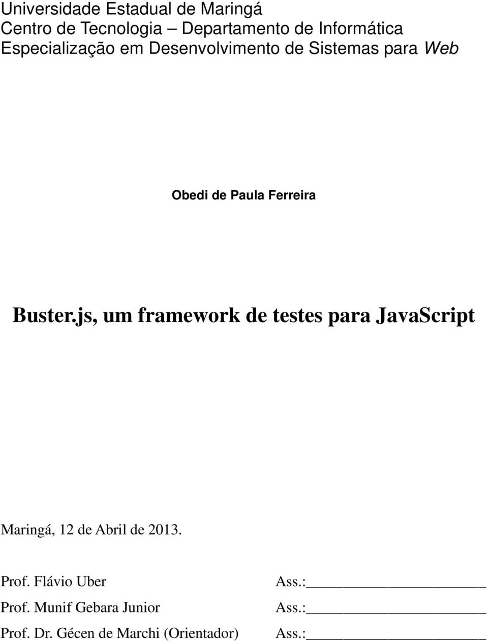 js, um framework de testes para JavaScript Maringá, 12 de Abril de 2013. Prof.