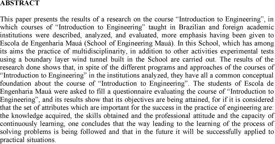 In this School, which has among its aims the practice of multidisciplinarity, in addition to other activities experimental tests using a boundary layer wind tunnel built in the School are carried out.