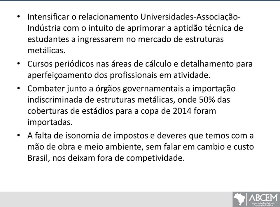 Combater junto a órgãos governamentais a importação indiscriminada de estruturas metálicas, onde 50% das coberturas de estádios para a copa de 2014