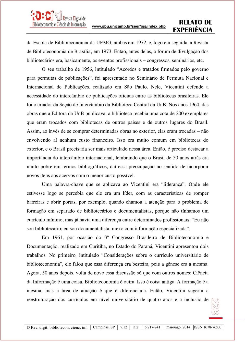 O seu trabalho de 1956, intitulado Acordos e tratados firmados pelo governo para permutas de publicações, foi apresentado no Seminário de Permuta Nacional e Internacional de Publicações, realizado em