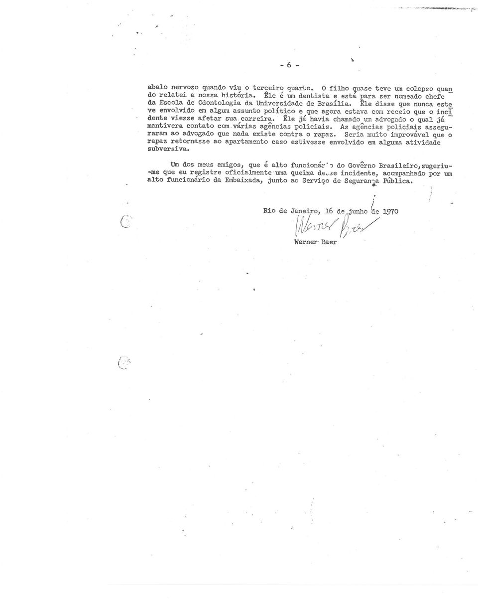 Êle disse que nunca este ve envolviclo em al r:r,r assunto po]-ltico e que agora e o que o incl dente viesse afetar sua..carreira. Êre ;á havia cham o-qua.r jrí - ma tivera contato cc n.