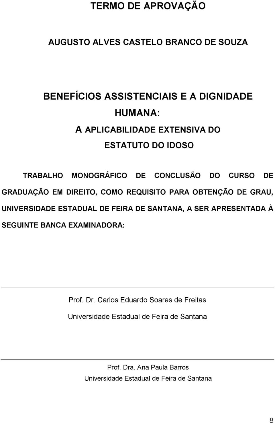 OBTENÇÃO DE GRAU, UNIVERSIDADE ESTADUAL DE FEIRA DE SANTANA, A SER APRESENTADA À SEGUINTE BANCA EXAMINADORA: Prof. Dr.