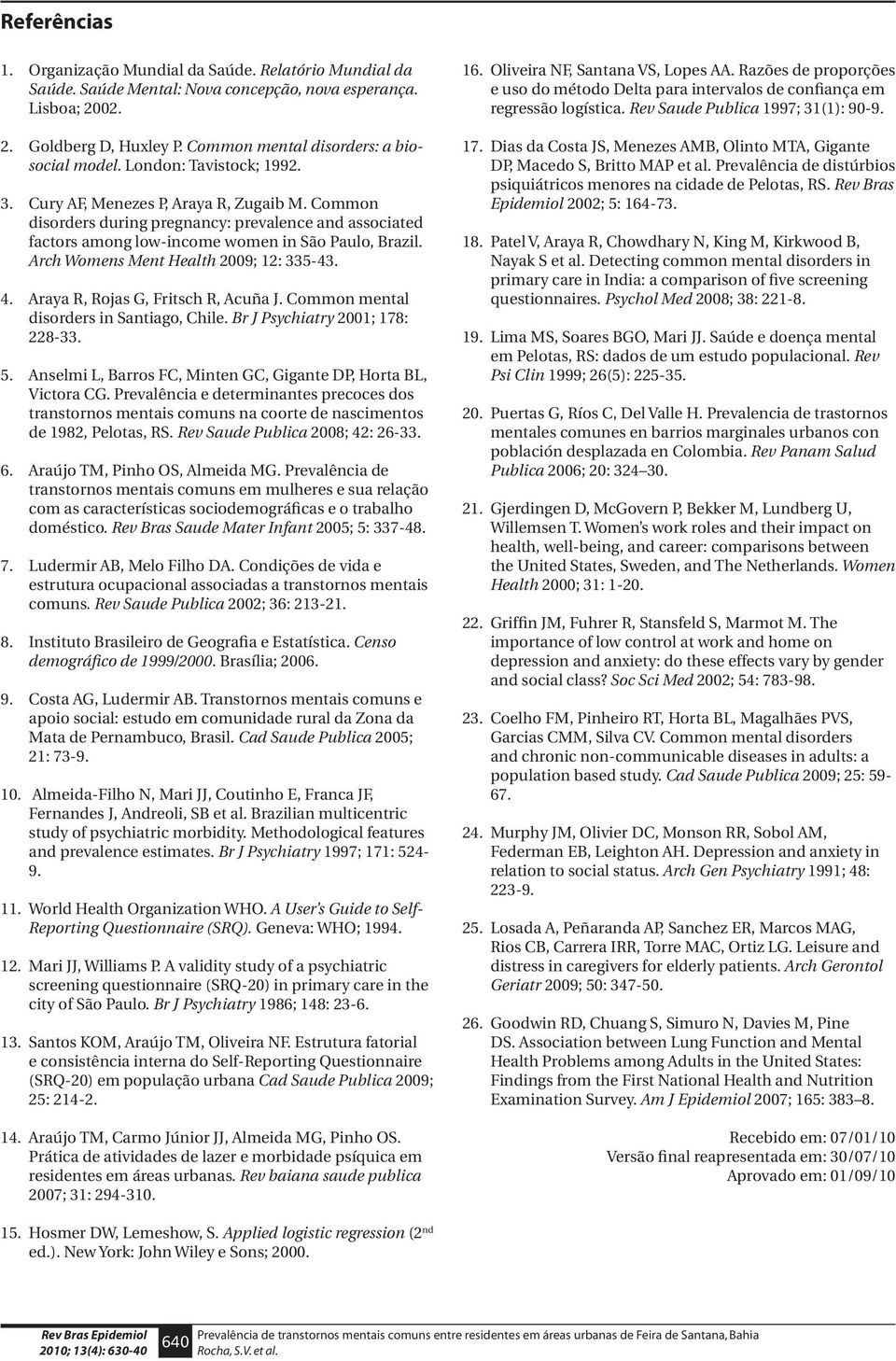 Common disorders during pregnancy: prevalence and associated factors among low-income women in São Paulo, Brazil. Arch Womens Ment Health 2009; 12: 335-43. 4. Araya R, Rojas G, Fritsch R, Acuña J.