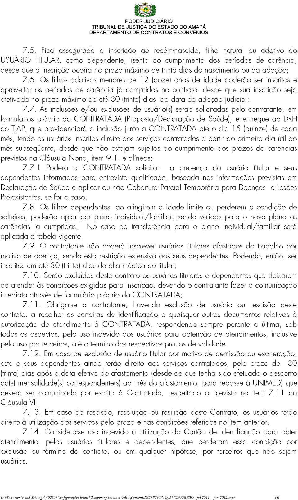 Os filhos adotivos menores de 12 (doze) anos de idade poderão ser inscritos e aproveitar os períodos de carência já compridos no contrato, desde que sua inscrição seja efetivada no prazo máximo de