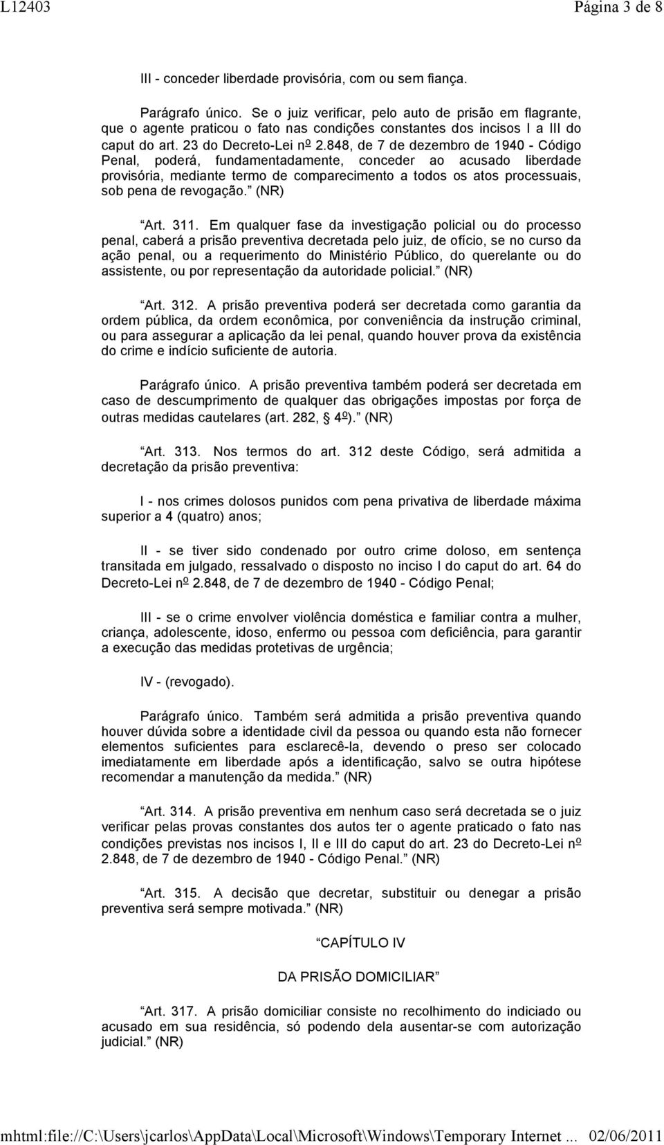 848, de 7 de dezembro de 1940 - Código Penal, poderá, fundamentadamente, conceder ao acusado liberdade provisória, mediante termo de comparecimento a todos os atos processuais, sob pena de revogação.