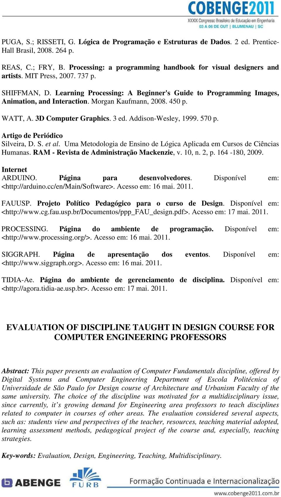 Addison-Wesley, 1999. 570 p. Artigo de Periódico Silveira, D. S. et al. Uma Metodologia de Ensino de Lógica Aplicada em Cursos de Ciências Humanas. RAM - Revista de Administração Mackenzie, v. 10, n.