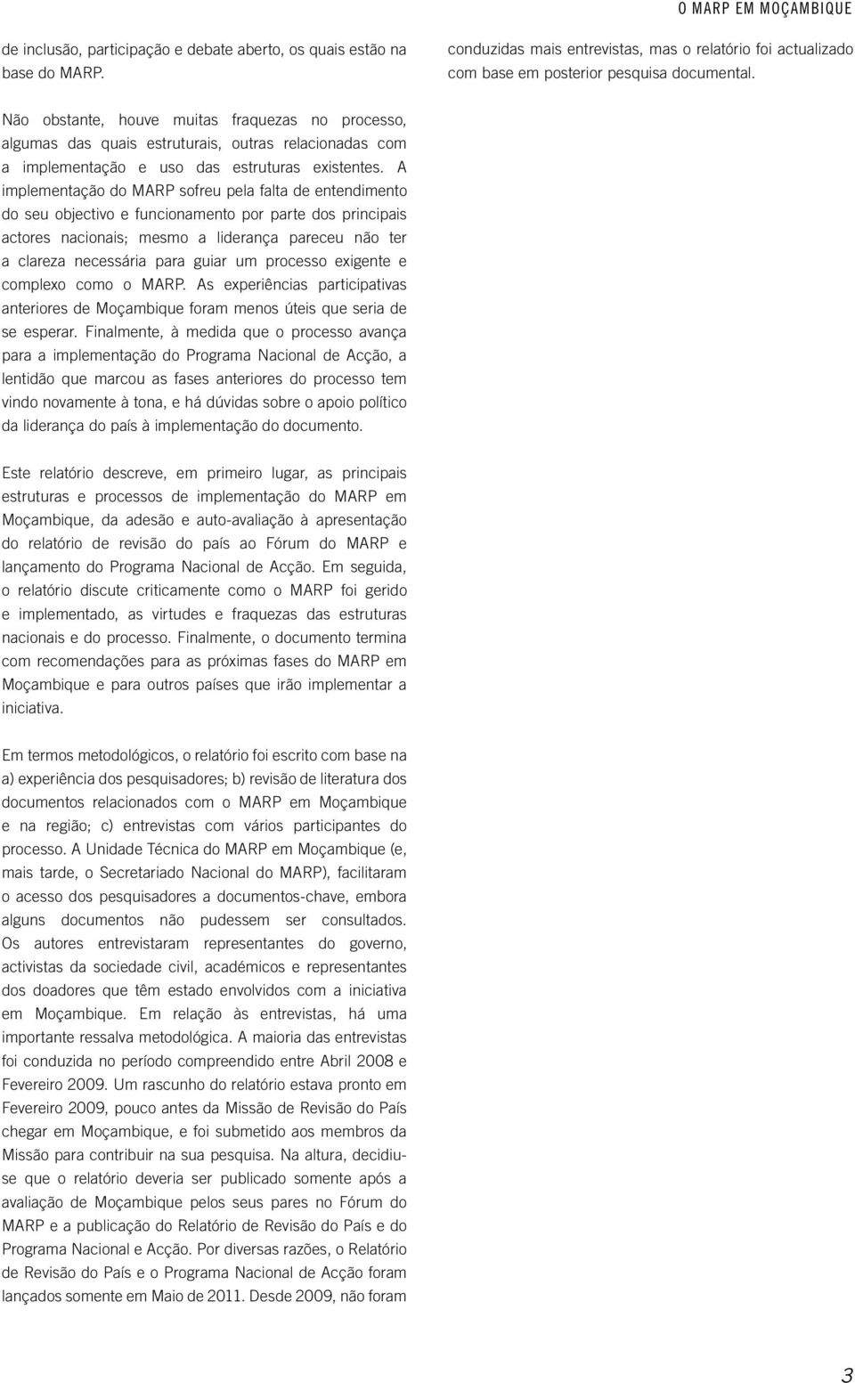 A implementação do MARP sofreu pela falta de entendimento do seu objectivo e funcionamento por parte dos principais actores nacionais; mesmo a liderança pareceu não ter a clareza necessária para