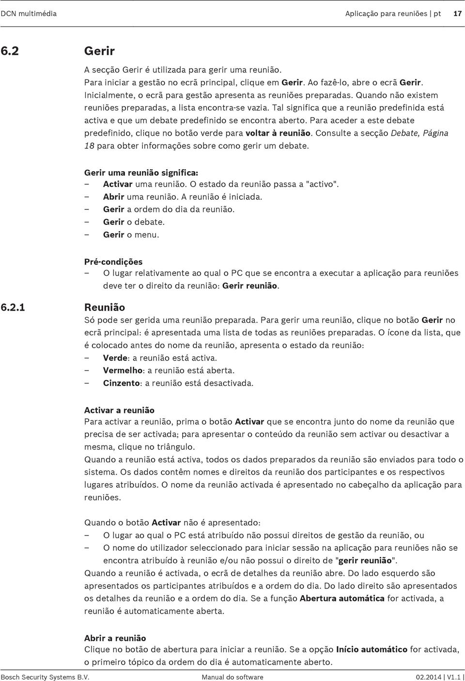 Tal significa que a reunião predefinida está activa e que um debate predefinido se encontra aberto. Para aceder a este debate predefinido, clique no botão verde para voltar à reunião.