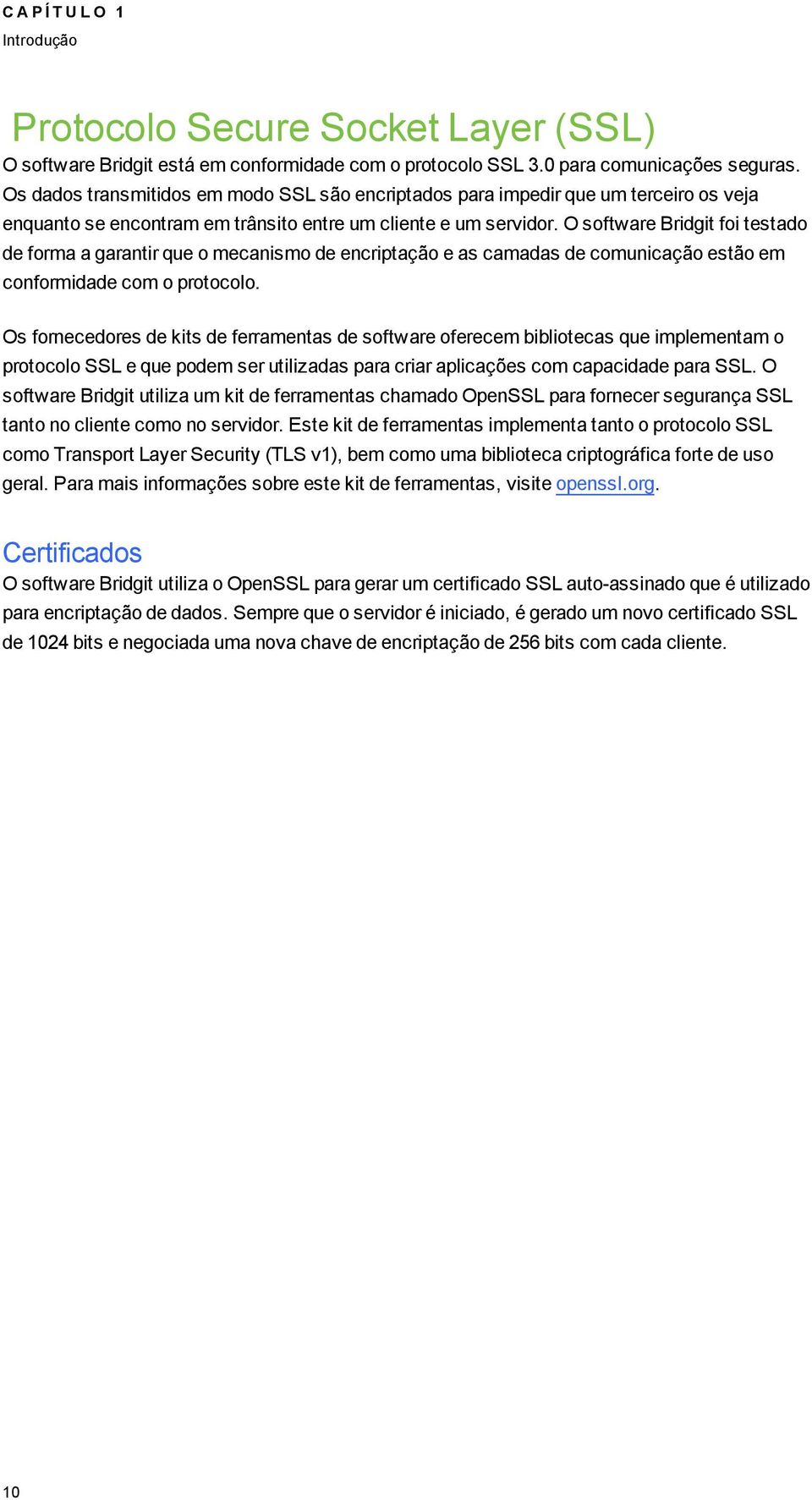 O software Bridit foi testado de forma a arantir que o mecanismo de encriptação e as camadas de comunicação estão em conformidade com o protocolo.