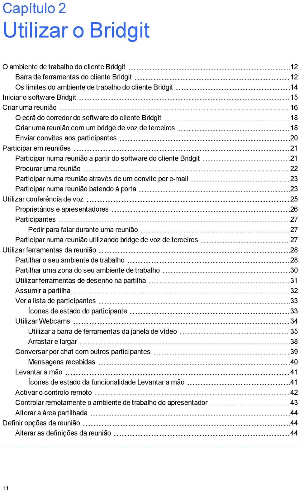 Participar numa reunião a partir do software do cliente Bridit 21 Procurar uma reunião 22 Participar numa reunião através de um convite por e-mail 23 Participar numa reunião batendo à porta 23