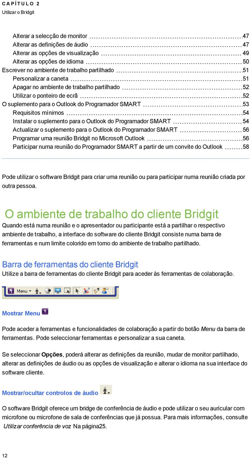 o Outlook do Proramador SMART 54 Actualizar o suplemento para o Outlook do Proramador SMART 56 Proramar uma reunião Bridit no Microsoft Outlook 56 Participar numa reunião do Proramador SMART a partir