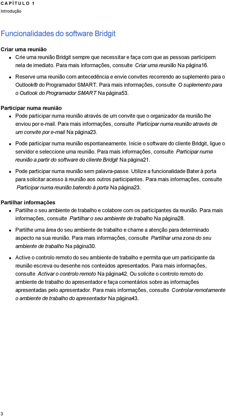 Para mais informações, consulte O suplemento para o Outlook do Proramador SMART Na páina53.