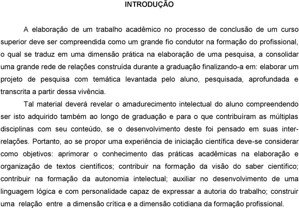 aluno, pesquisada, aprofundada e transcrita a partir dessa vivência.