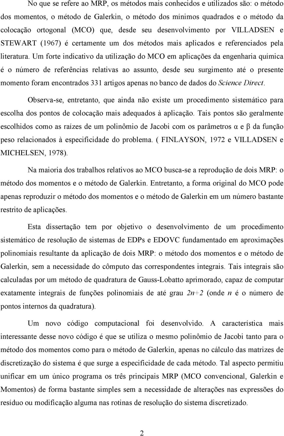 Um fore dcavo da lzação do MCO em aplcações da egehara qímca é o úmero de referêcas relavas ao asso desde se srgmeo aé o presee momeo foram ecorados 33 argos apeas o baco de dados do Scece Drec.