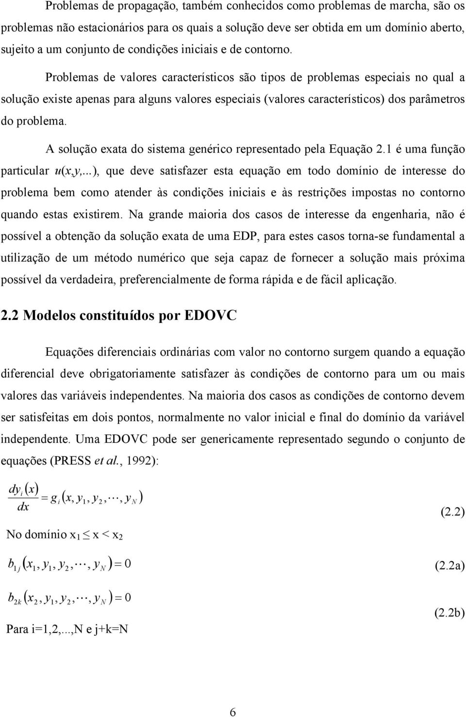 A solção eaa do ssema geérco represeado pela Eqação. é ma fção parclar.