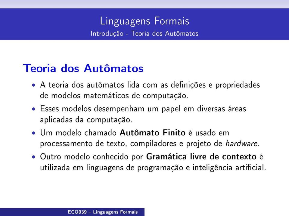 ˆ Esses modelos desempenham um papel em diversas áreas aplicadas da computação.