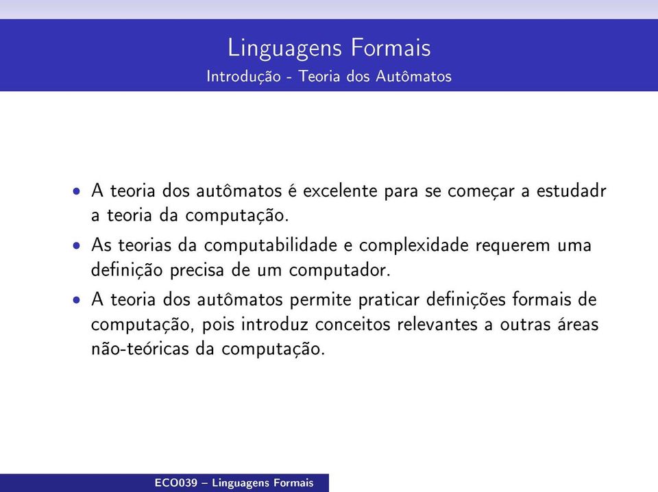 ˆ As teorias da computabilidade e complexidade requerem uma denição precisa de um