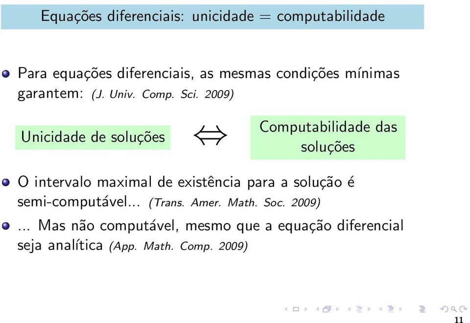 2009) Unicidade de soluções Computabilidade das soluções O intervalo maximal de existência para a