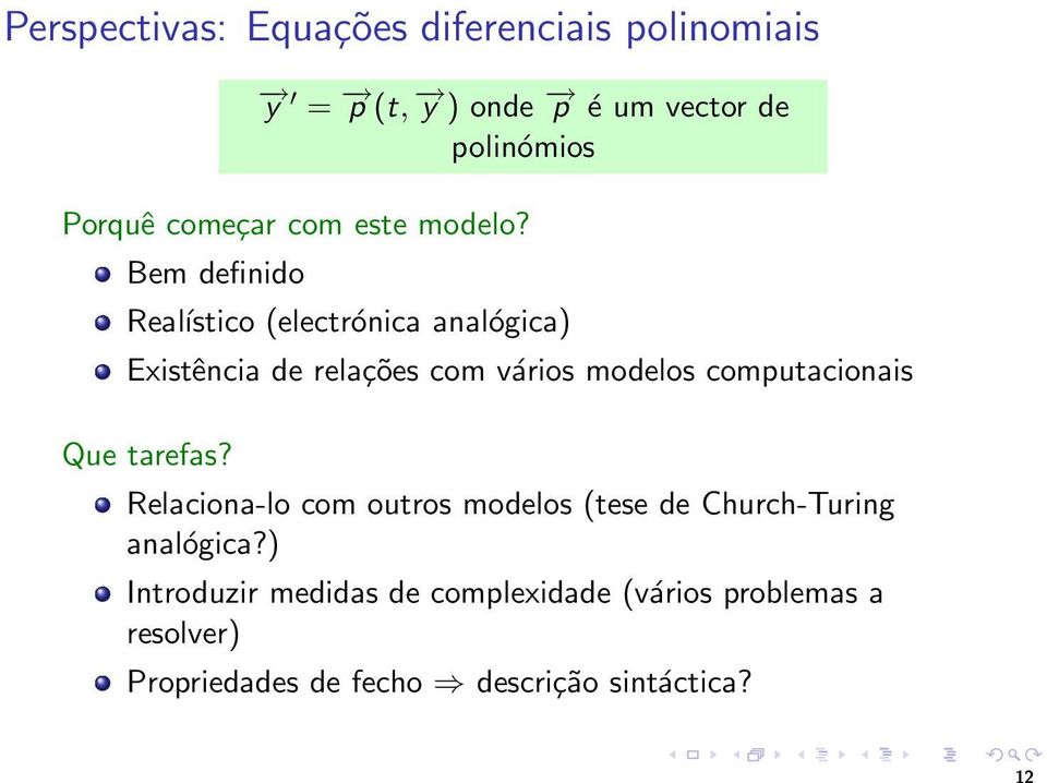 Bem definido Reaĺıstico (electrónica analógica) Existência de relações com vários modelos computacionais