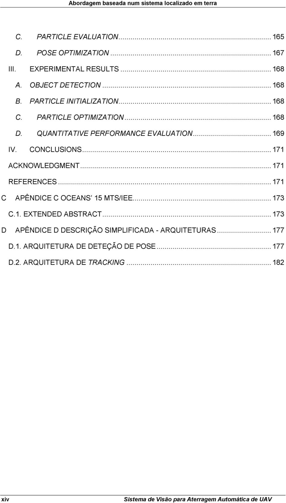 CONCLUSIONS... 171 ACKNOWLEDGMENT... 171 REFERENCES... 171 C APÊNDICE C OCEANS 15 MTS/IEE... 173 C.1. EXTENDED ABSTRACT.