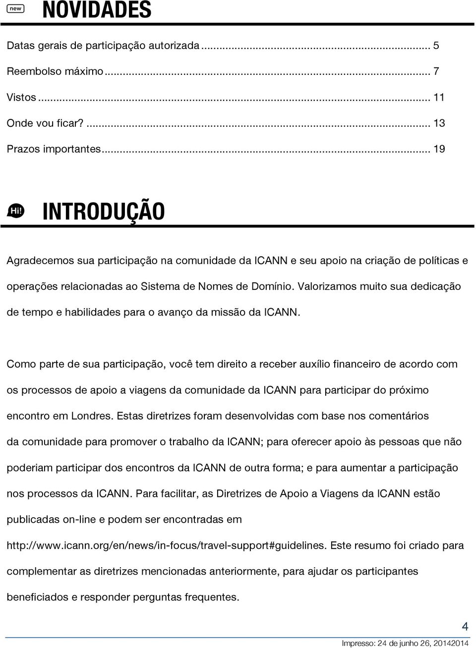 Valorizamos muito sua dedicação de tempo e habilidades para o avanço da missão da ICANN.