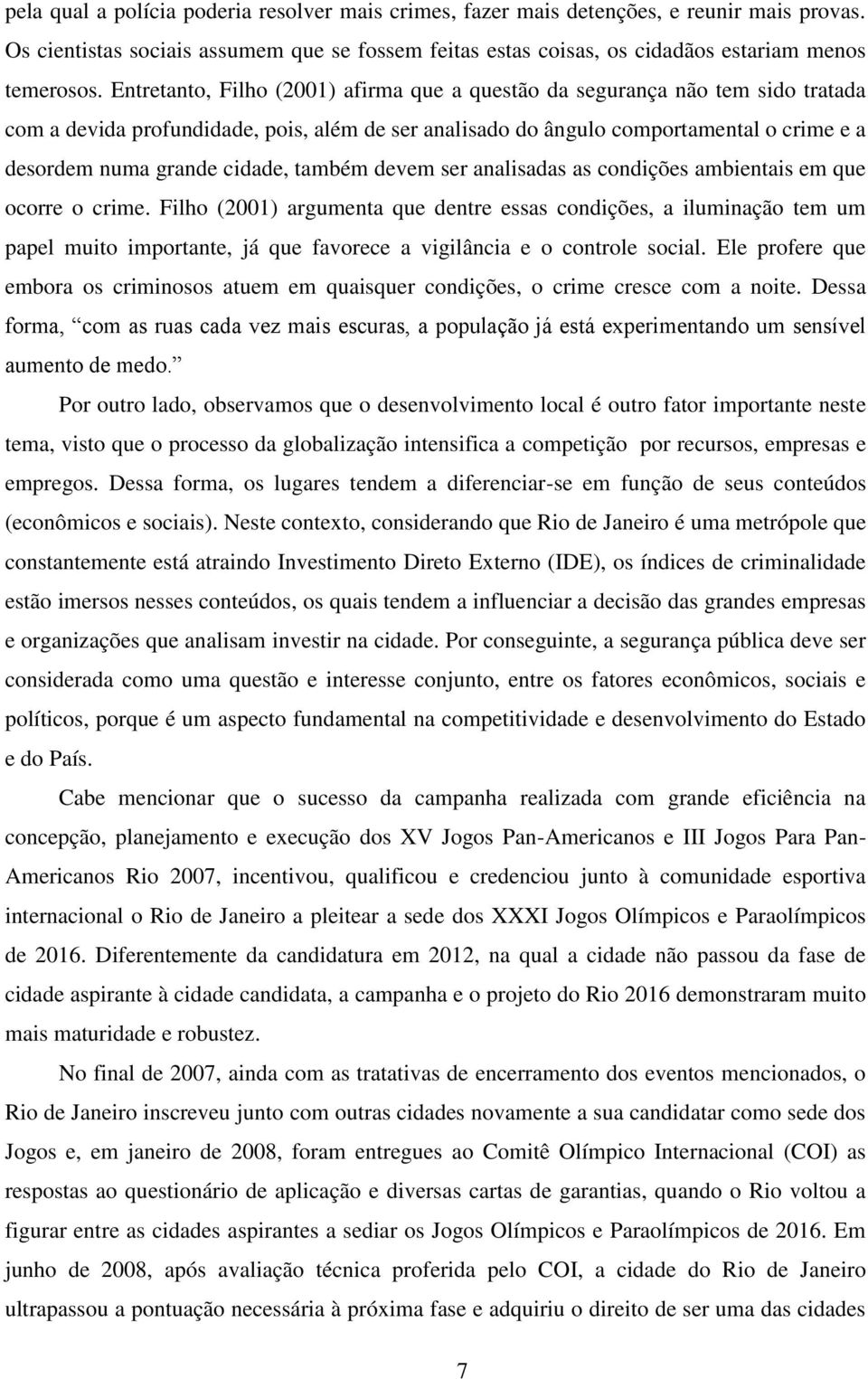 cidade, também devem ser analisadas as condições ambientais em que ocorre o crime.