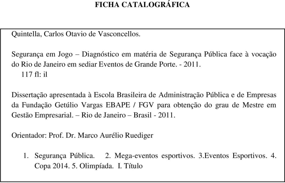 117 fl: il Dissertação apresentada à Escola Brasileira de Administração Pública e de Empresas da Fundação Getúlio Vargas EBAPE / FGV para