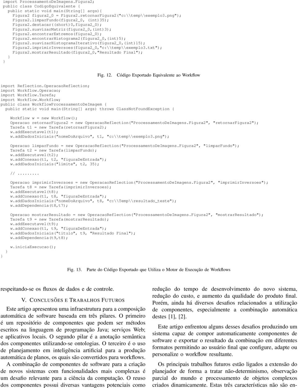 suavizarHistogramaIterativo(figura2_0,(int15; Figura2.imprimirInversoes(figura2_0,"c:\\temp\\exemplo3.txt"; Figura2.mostrarResultado(figura2_0,"Resultado Final"; } } Fig. 12.