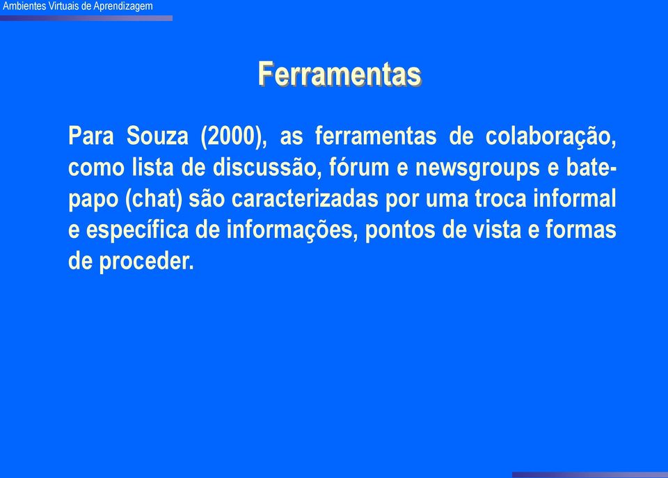 e batepapo (chat) são caracterizadas por uma troca